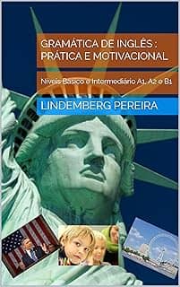 Gramática de Inglês : Prática e Motivacional: Níveis Básico e Intermediário A1, A2 e B1