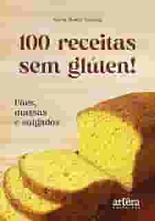 100 Receitas Sem Glúten!: Pães, Massas e Salgados