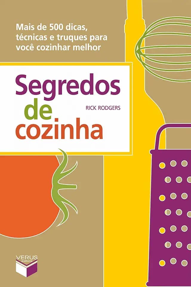 Segredos de cozinha: Mais de 500 dicas, técnicas e truques para você cozinhar melhor