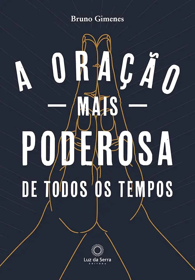 A Oração mais Poderosa de Todos os Tempos