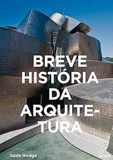 Breve História da Arquitetura: Um guia de bolso com os principais estilos, elementos e materiais