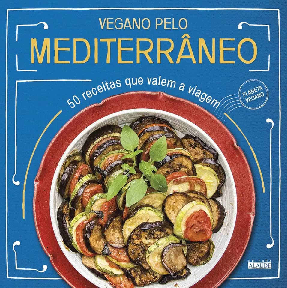 Vegano Pelo Mediterrâneo: 50 Receitas que Valem a Viagem