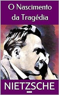 O NASCIMENTO DA TRAGÉDIA (Coleção Nietzsche)