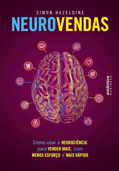 Neurovendas: Como usar a neurociência para vender mais, com menos esforço e mais rápido