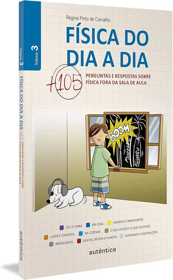 Física do dia a dia 3 - Mais 105 perguntas e respostas sobre Física fora da sala de aula