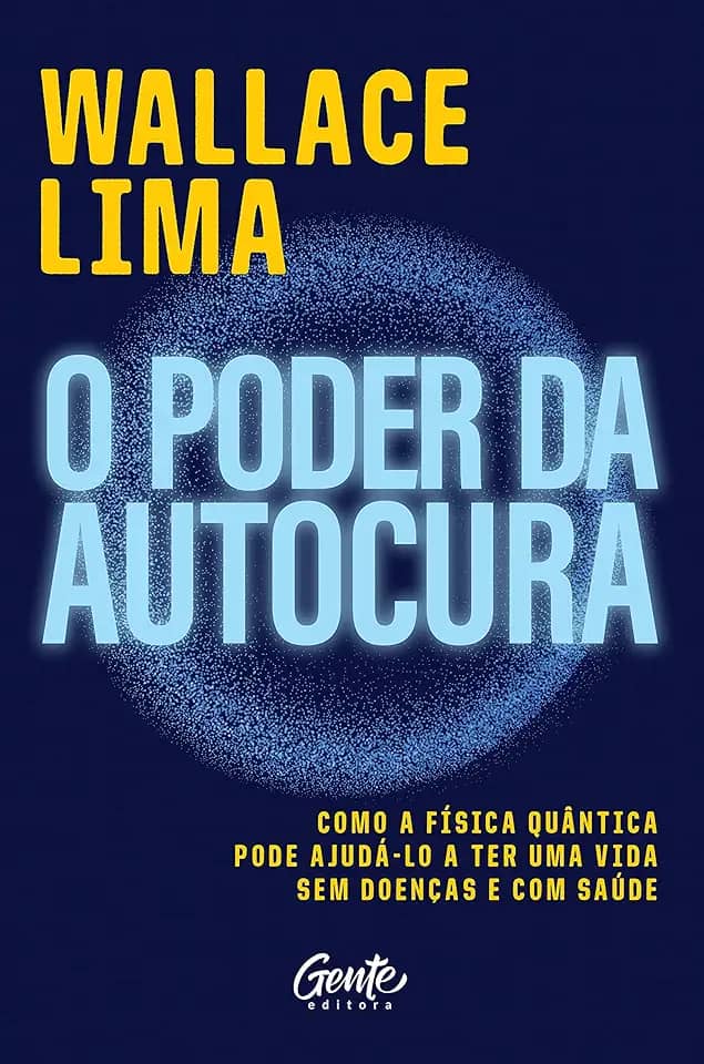 O poder da autocura: Como a física quântica pode ajudá-lo a ter uma vida sem doenças e com saúde.