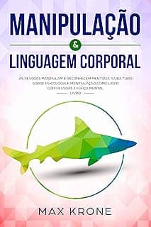 Manipulação & Linguagem corporal: As pessoas manipulam e reconhecem mentiras - Saiba tudo sobre - Psicologia e manipulação,como lidar com pessoas e força mental - Livro (Psicologia geral 2)