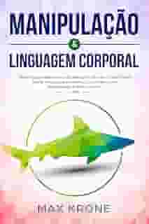 Manipulação & Linguagem corporal: As pessoas manipulam e reconhecem mentiras - Saiba tudo sobre - Psicologia e manipulação,como lidar com pessoas e força mental - Livro (Psicologia geral 2)