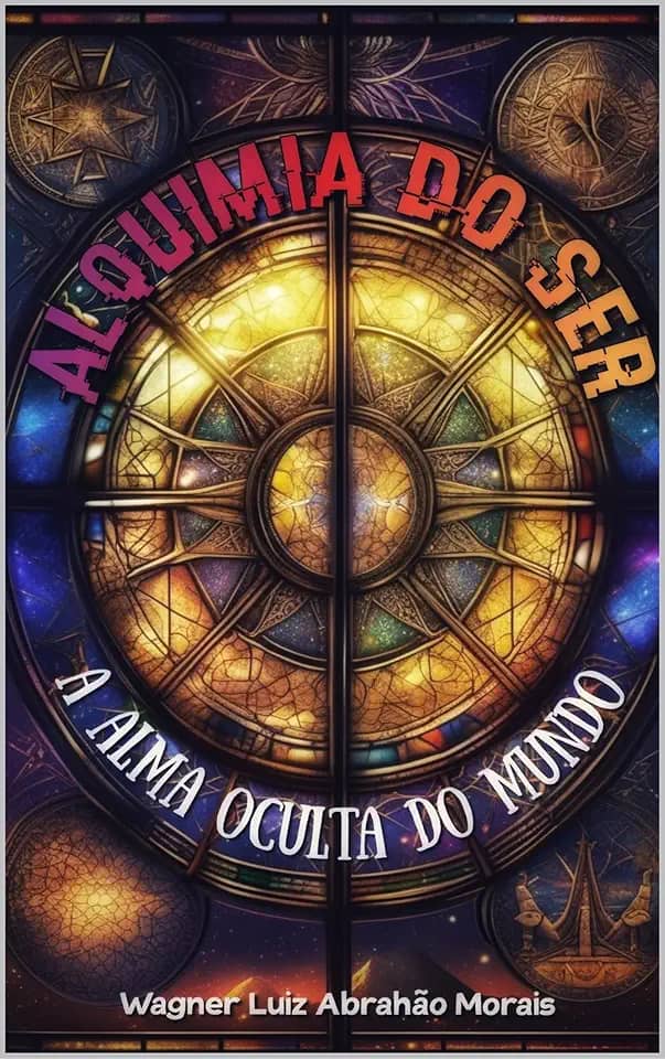 ALQUIMIA DO SER: A ALMA OCULTA DO MUNDO