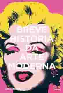 Breve história da arte moderna: Um guia de bolso dos principais movimentos, obras, temas e técnicas