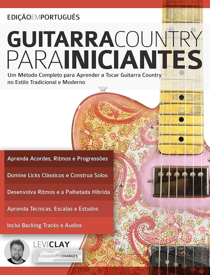 Guitarra Country Para Iniciantes: Um Método Completo para Aprender a Tocar Guitarra Country no Estilo Tradicional e Moderno