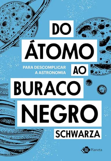 Do átomo ao buraco negro: Para descomplicar a astronomia