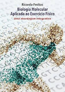 Biologia Molecular Aplicada ao Exercício Físico - Uma abordagem integrativa