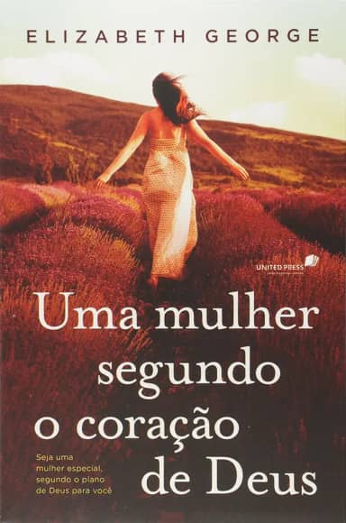 Uma mulher segundo coração de Deus: Seja uma mulher especial, segundo o plano de Deus para você
