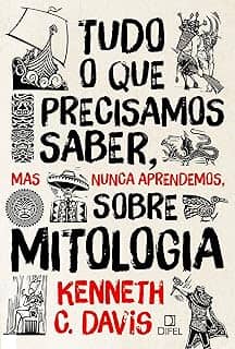 Tudo o que precisamos saber, mas nunca aprendemos, sobre mitologia