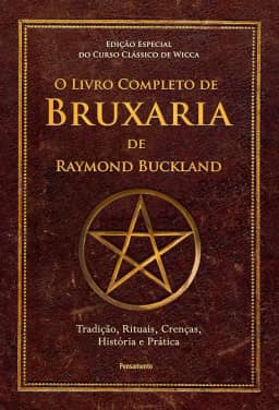 O Livro Completo de Bruxaria de Raymond Buckland: Tradição, Rituais, Crenças, História e Prática