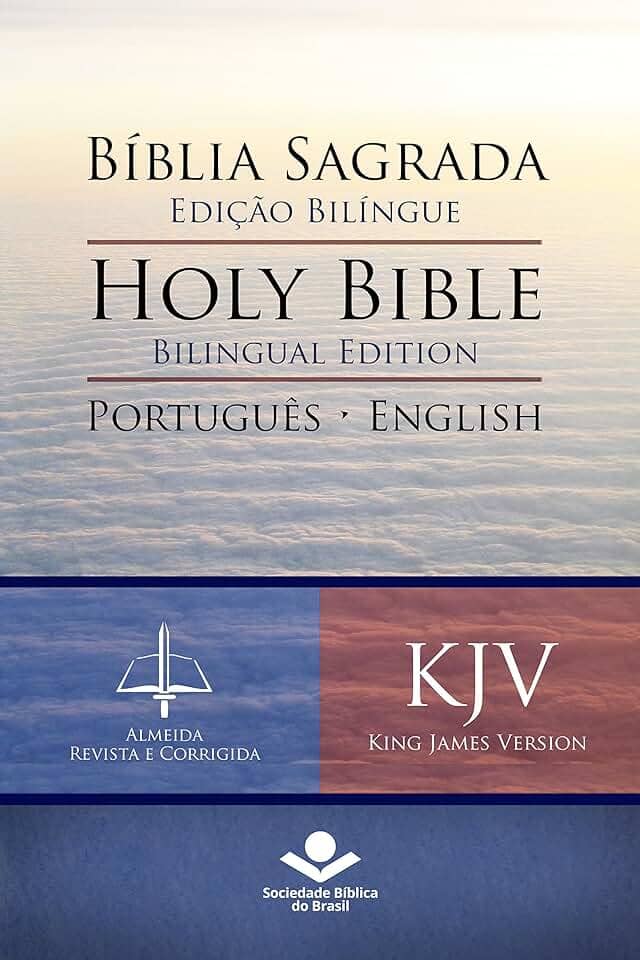 Bíblia Sagrada Edição Bilíngue — Holy Bible Bilingual Edition (RC - KJV): Português-English: Almeida Revista e Corrigida — King James Version