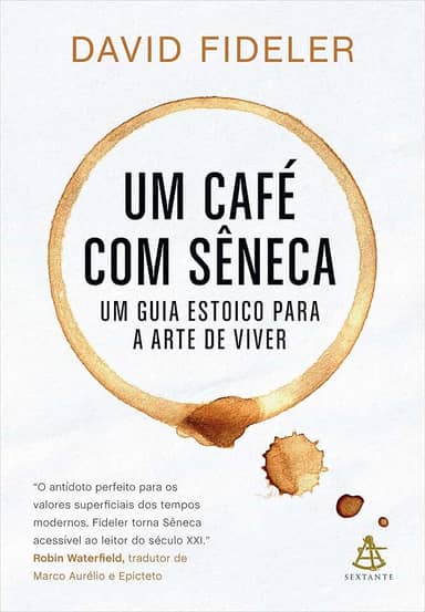 Um café com Sêneca: Um guia estoico para a arte de viver