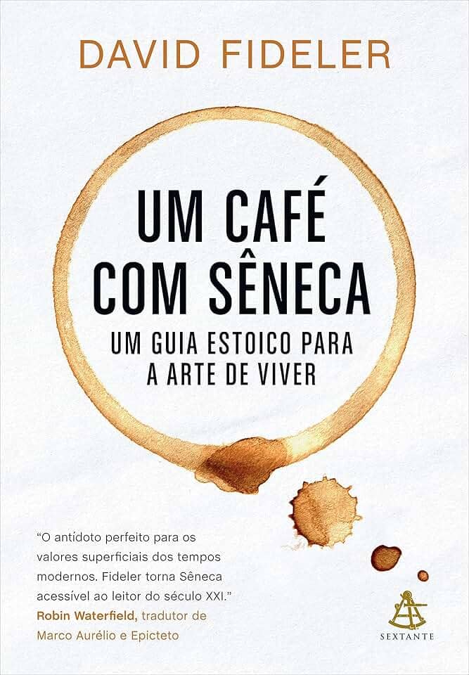 Um café com Sêneca: Um guia estoico para a arte de viver