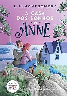 A casa dos sonhos de Anne - (Texto integral - Clássicos Autêntica)