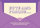 Eu te amo porque...: 25 grandes (e pequenos) motivos que tornam você incrível