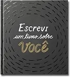 Escrevi um livro sobre você: Este livro é para ser preenchido por você (ou por um grupo de amigos) e dado a alguém especial.